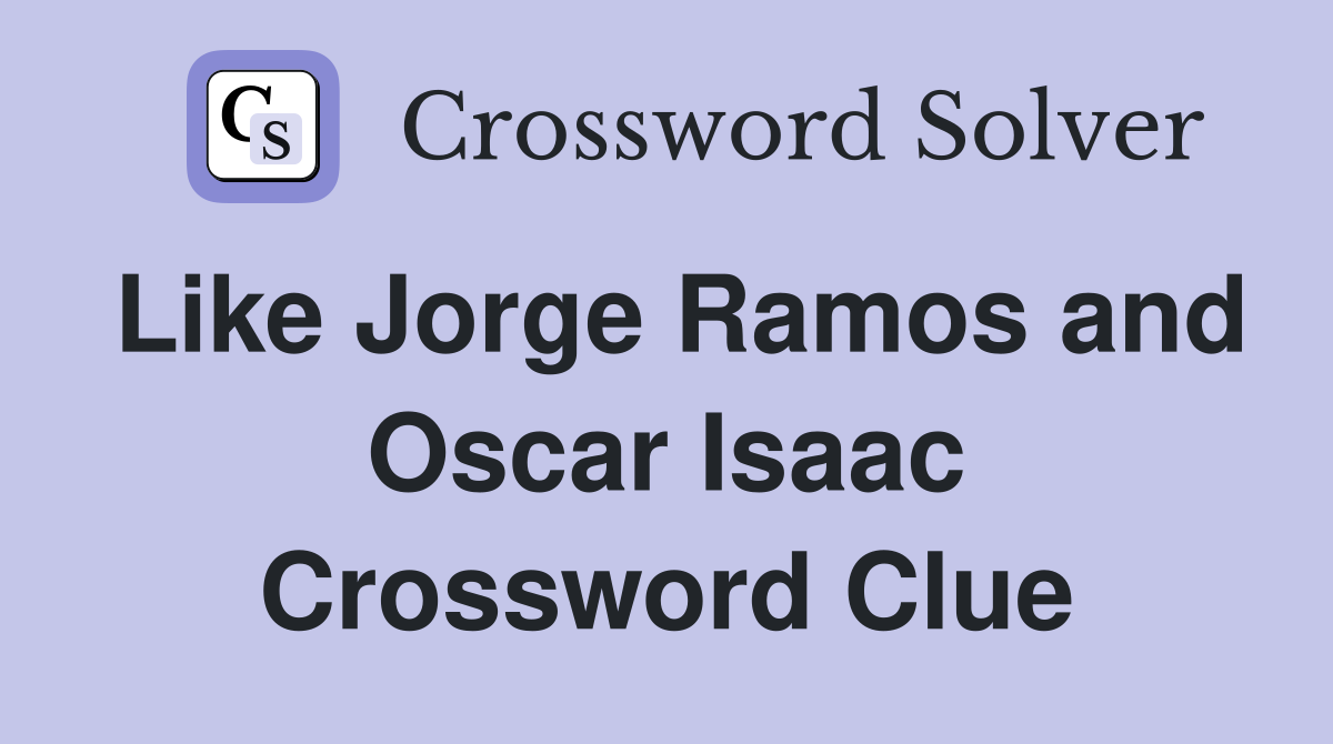 Like Ramos and Oscar Isaac Crossword Clue Answers Crossword